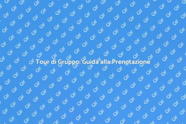 Come Prenotare un Tour di Gruppo