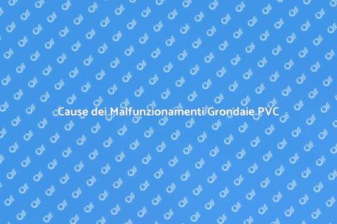Malfunzionamenti Grondaie in PVC
