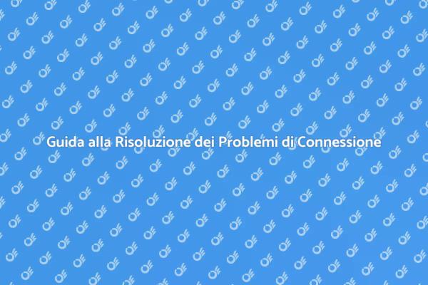 Come Risolvere i Problemi di Connessione
