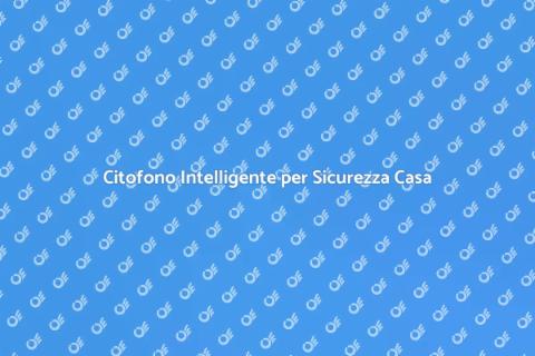 Sicurezza Domicilio: Citofono Smart