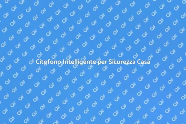 Sicurezza Avanzata con Citofono Smart