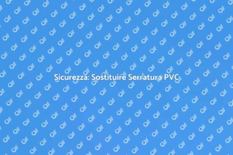 Sostituire Serratura Porta in PVC