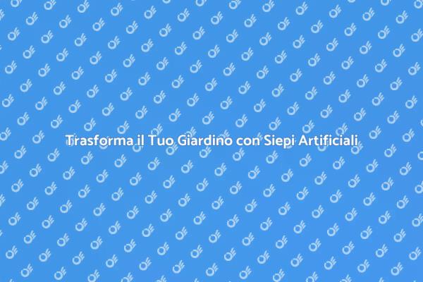 Rinnova il Tuo Spazio con Siepi Artificiali