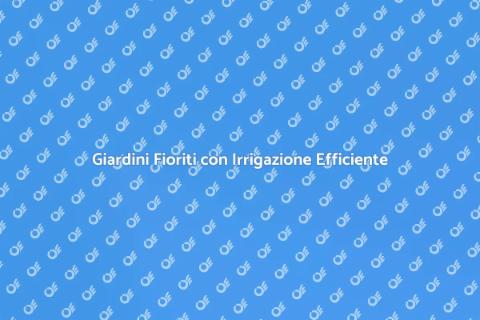 Impianto di Irrigazione per Giardini