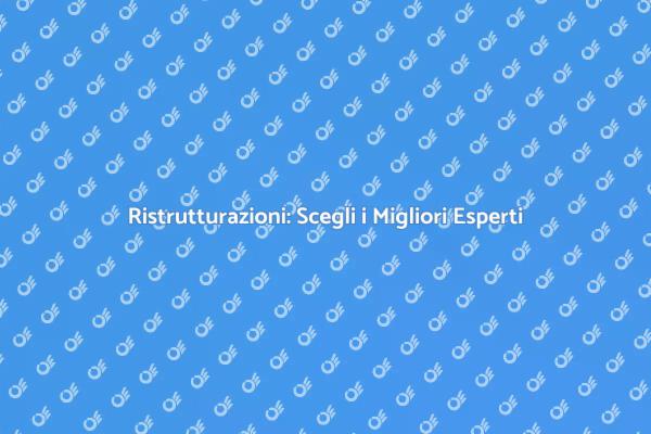 Ristrutturazioni: Affidati ai Professionisti