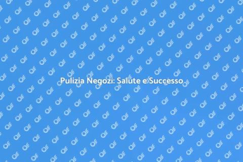 Pulizia Negozi: Investimento Necessario