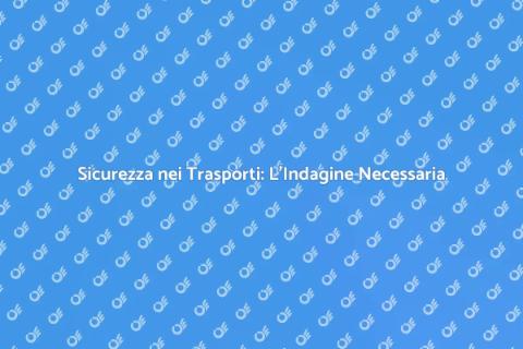 Sicurezza nei Trasporti: Un'Indagine