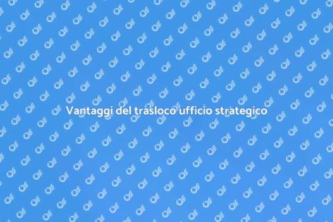 Traslocare ufficio in nuovo centro