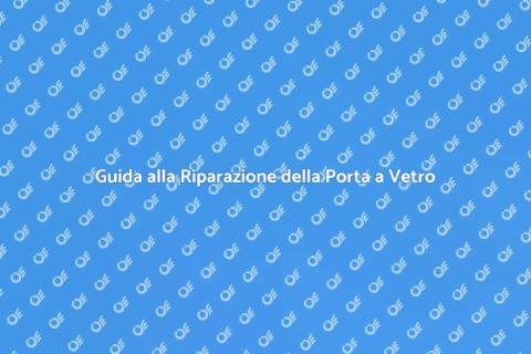 Riparare una Porta a Vetro: Guida Pratica