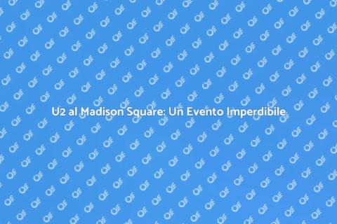 U2: Concerto Epico al Madison Square