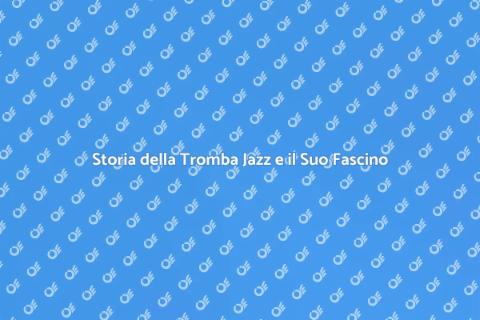 Tromba Jazz: Storia e Fascino Musicale