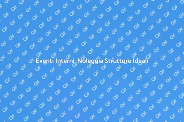 Rendi Unico il Tuo Evento Interno