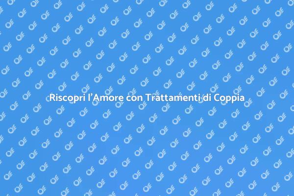 Trattamenti di Coppia per il Benessere