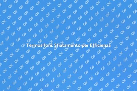 Sfiatamento Termosifoni: Comfort in Casa