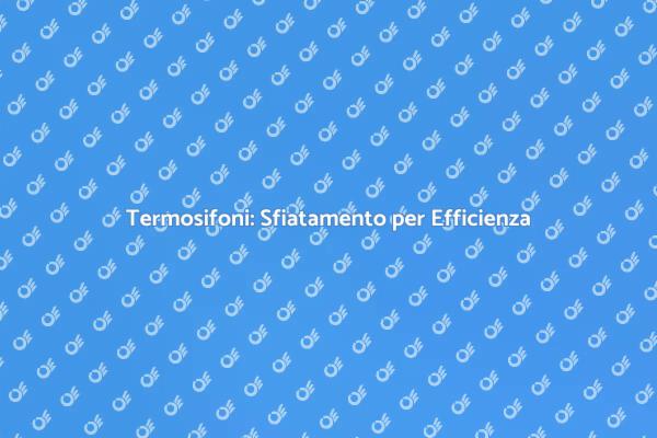 Sfiatamento Termosifoni per Casa Calda