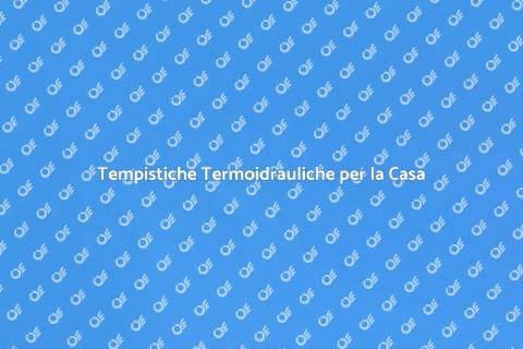 Durata Termoidraulica: Guida Completa