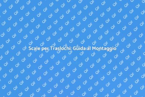 Montaggio Scale per Traslochi Facile