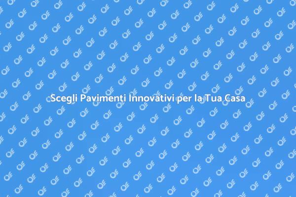 Trasforma la Tua Casa con Pavimenti Moderni
