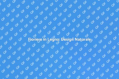 Fioriera in Legno: Abbellisci Casa
