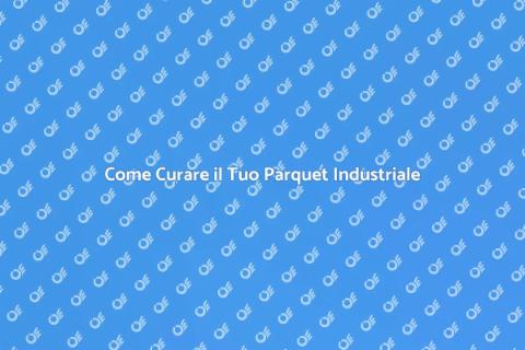Manutenzione Parquet Industriale Efficace