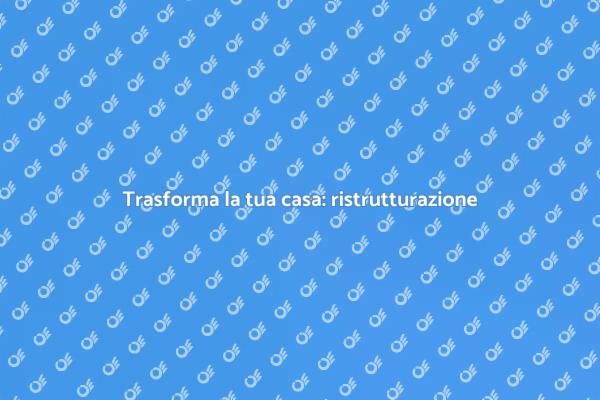 Ristrutturazione: il tuo progetto da sogno