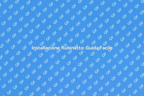 Montare un Rubinetto: Guida Pratica
