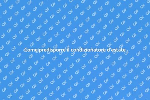 Predisporre il condizionatore per l'estate