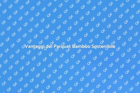 Parquet Bamboo Sostenibile e Vantaggi