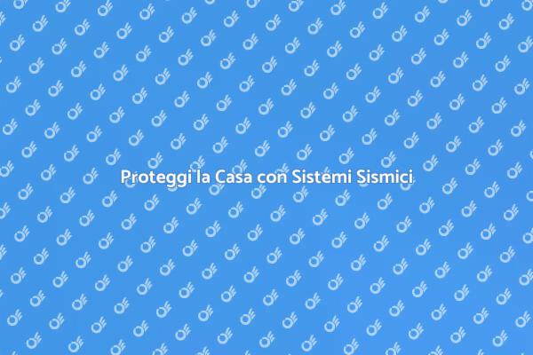 Sicurezza Edilizia: Sistemi Sismici Essenziali