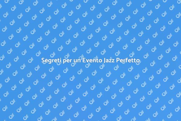 Come Creare un Evento Jazz Indimenticabile