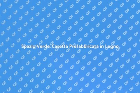 Casetta Prefabbricata in Legno per Giardino
