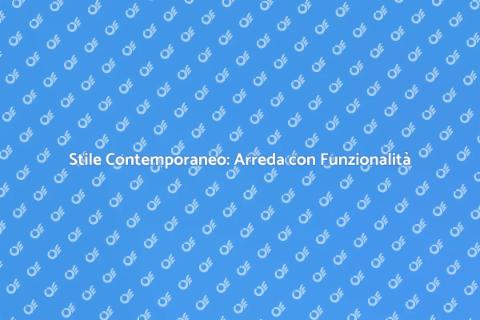 Arredamento Contemporaneo: Stile e Funzionalità