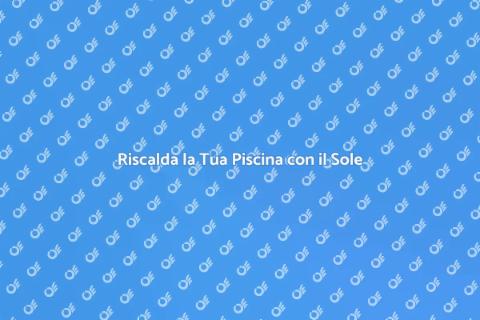 Pannelli Solari per Piscine Fuori Terra