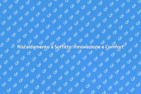 Riscaldamento a Soffitto: Comfort Efficiente