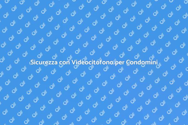 Videocitofono: Comfort e Sicurezza per Te