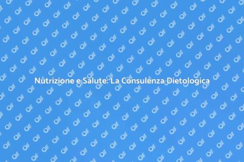 Consulenza Dietologica: Salute e Benessere