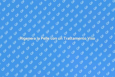 Trattamento Viso Rigenerante Efficace