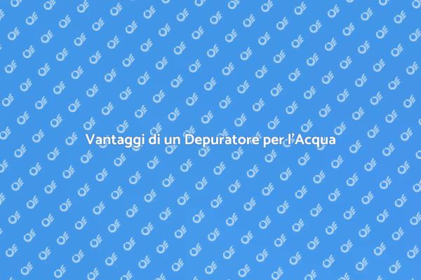 Perché Scegliere un Depuratore per l'Acqua