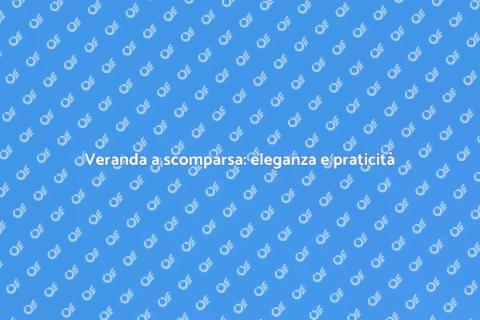 Veranda a scomparsa: design e comfort