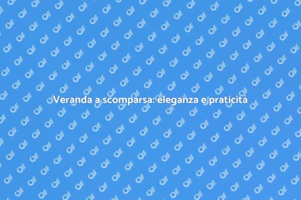 Verande a scomparsa: il tuo spazio ideale