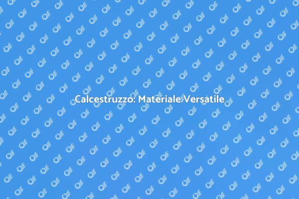 Calcestruzzo: La Soluzione per Ogni Spazio