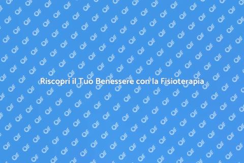 Visita di Fisioterapia: Benessere Garantito