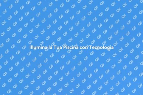 Illuminazione Piscine Wireless Innovativa