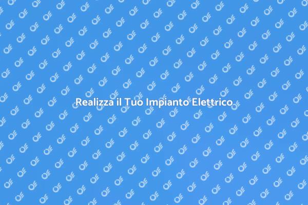 Come Creare un Impianto Elettrico