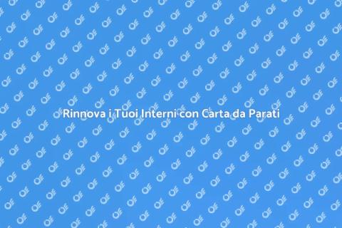 Carta da Parati: Rinnova i Tuoi Spazi