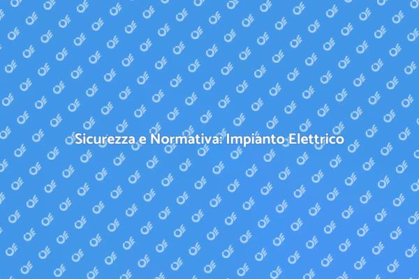 Perché Avere un Impianto Elettrico a Norma