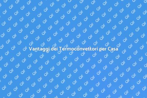 Termoconvettori: Riscaldamento Efficiente