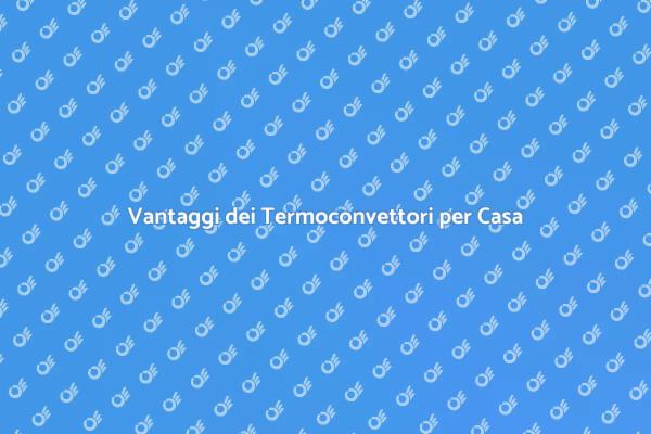 Termoconvettori: Comfort e Risparmio