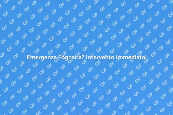 Intervento Fognario: Soluzioni Veloci