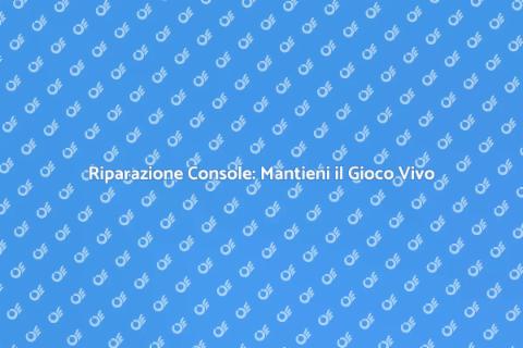 Riparazione Console Videogiochi Efficace